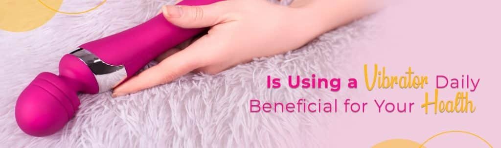Is Using a Vibrator Daily Beneficial for Your Health?