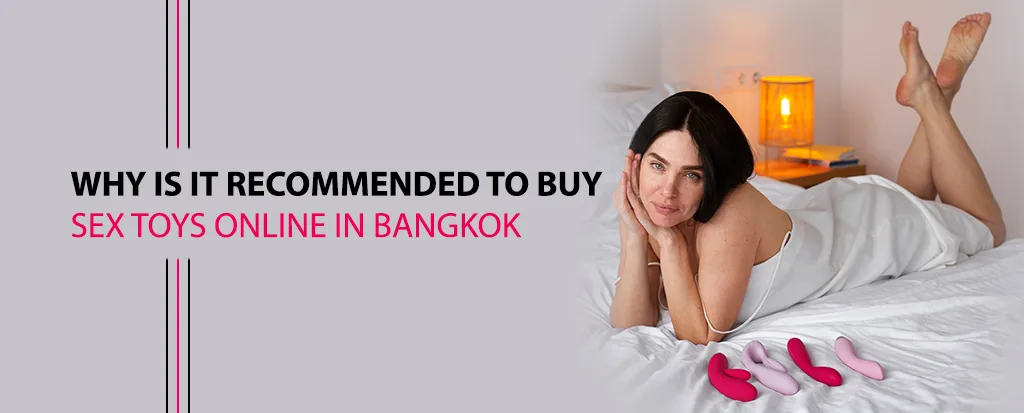 Why is it recommended to buy Sex Toys Online in Bangkok?