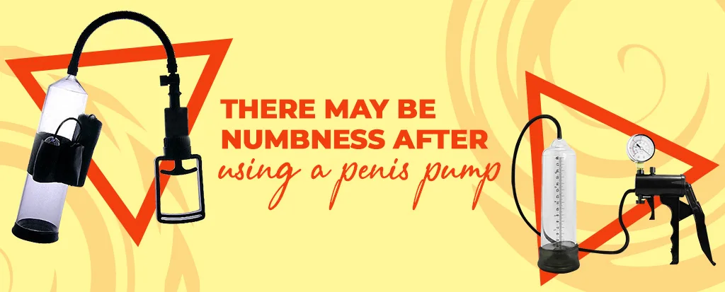 There may be numbness after using a penis pump